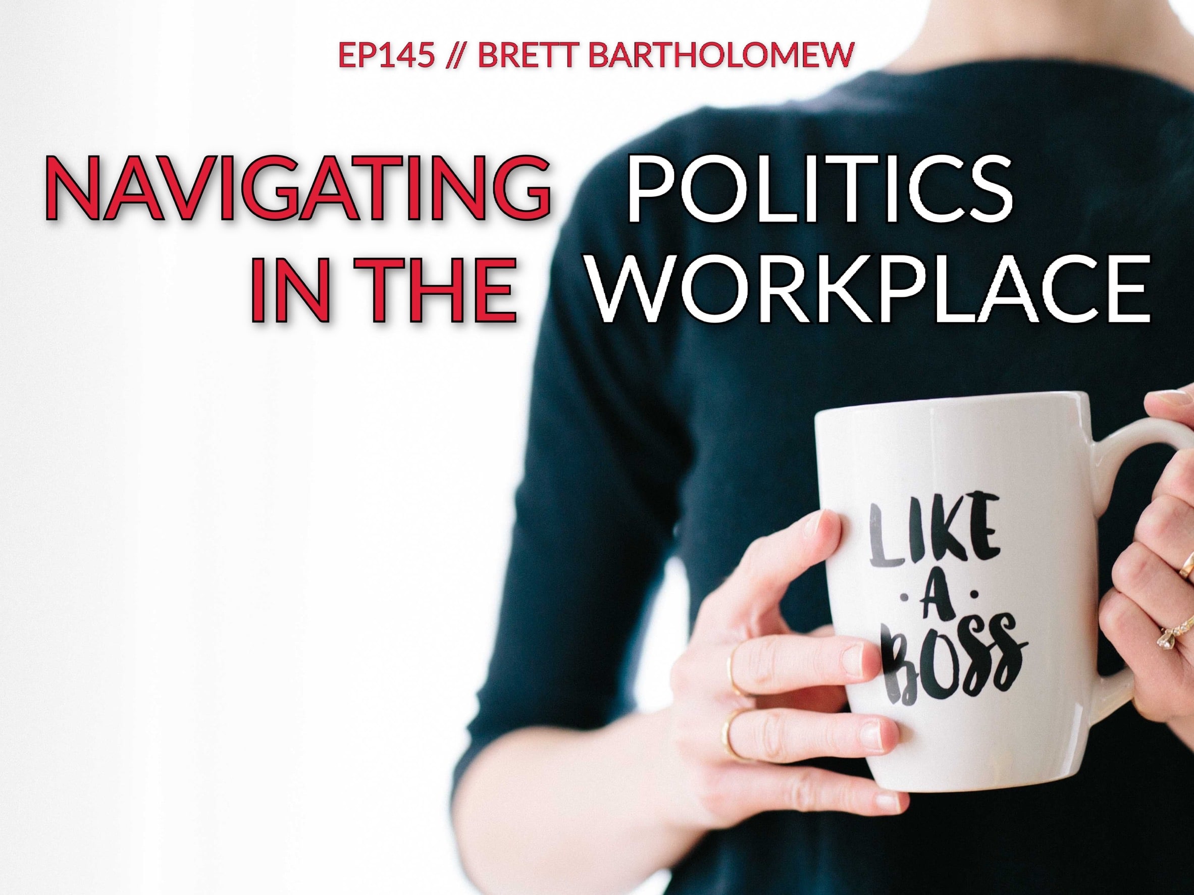 E145 | Navigating Politics In The Workplace - Art Of Coaching™ - Be The ...