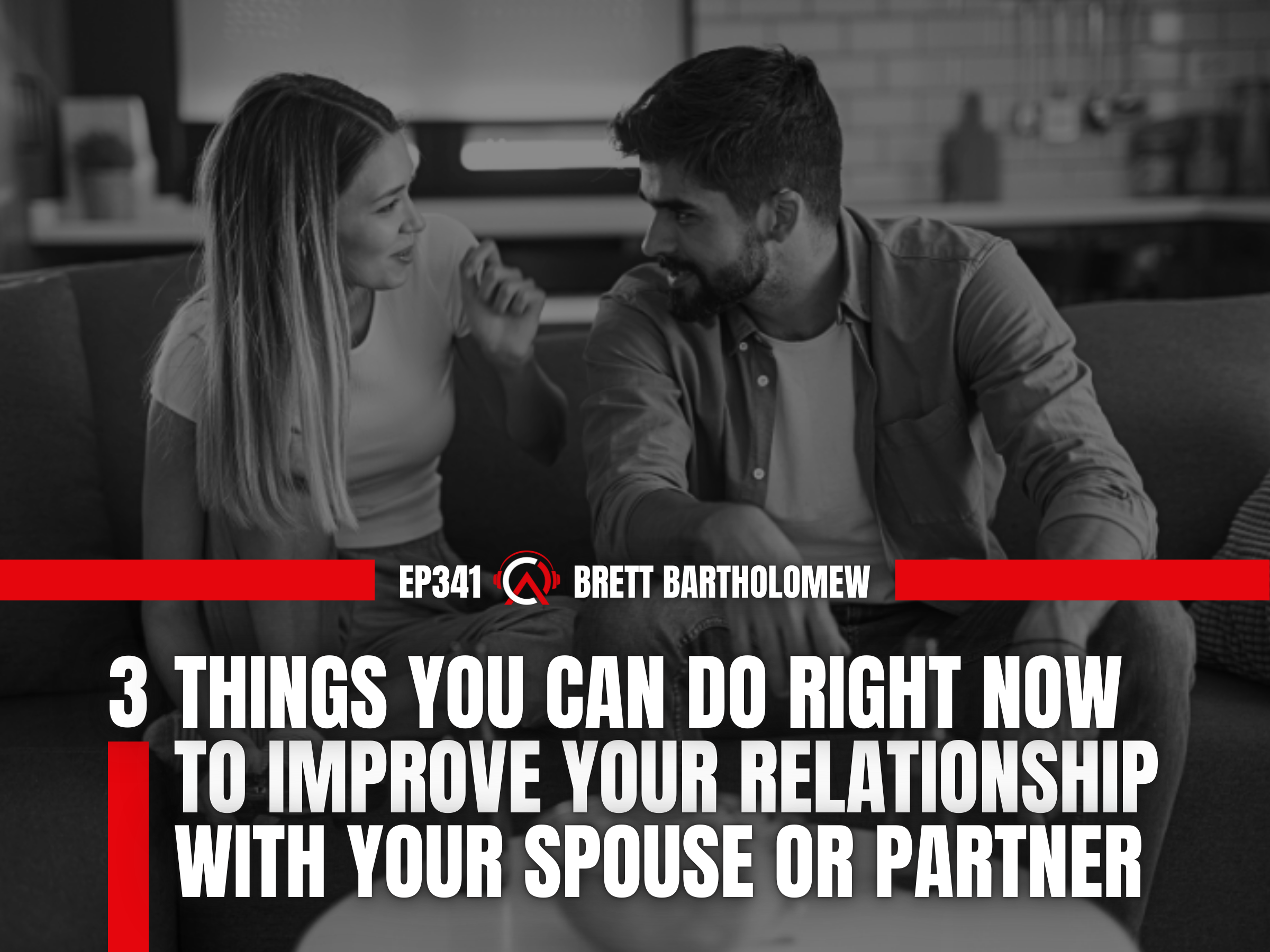 E341 : 3 Things You Can Do Right Now to Improve Your Relationship with